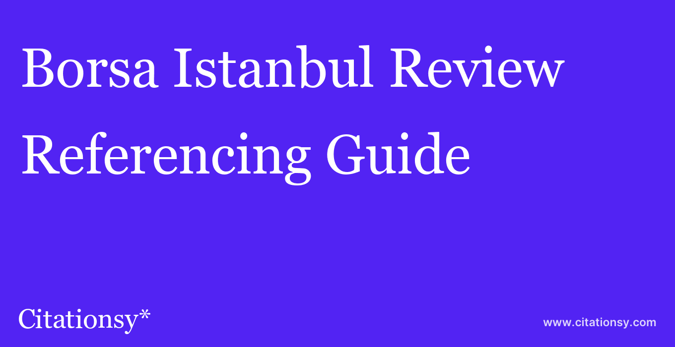cite Borsa Istanbul Review  — Referencing Guide